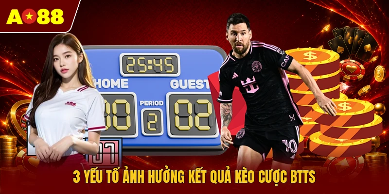 3 yếu tố ảnh hưởng kết quả kèo cược BTTS
