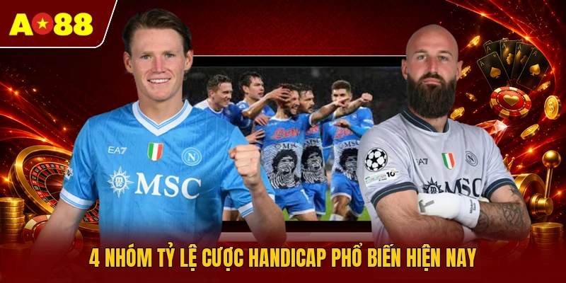 4 nhóm tỷ lệ cược Handicap phổ biến hiện nay