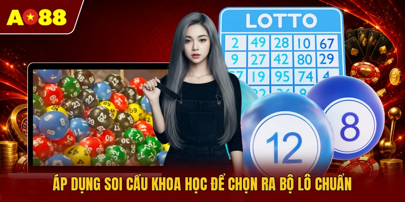 Áp dụng soi cầu khoa học để chọn ra bộ lô chuẩn