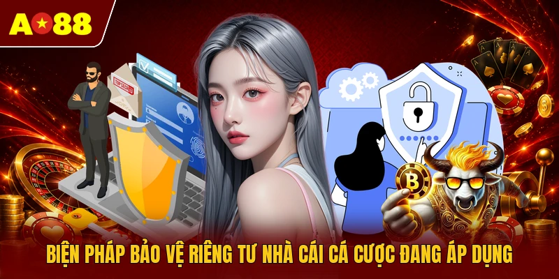 Biện pháp bảo vệ riêng tư nhà cái cá cược đang áp dụng