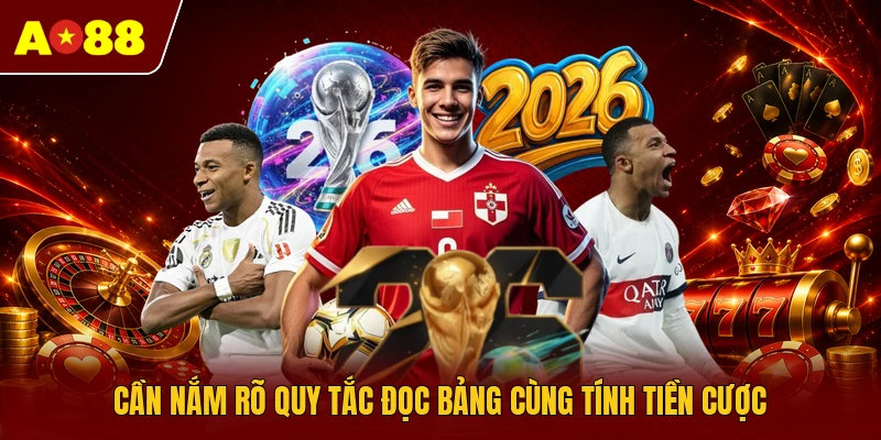 Cần nắm rõ quy tắc đọc bảng cùng tính tiền cược