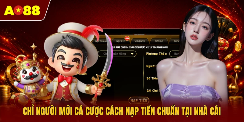 Chỉ người mới cá cược cách nạp tiền chuẩn tại nhà cái
