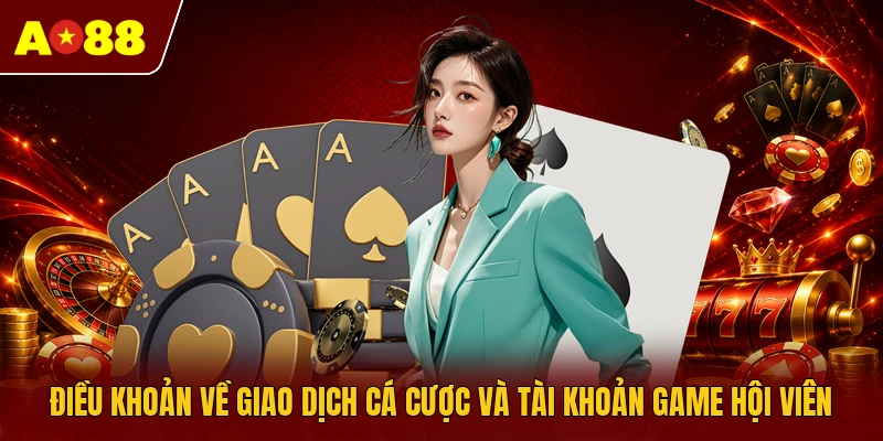 Điều khoản về giao dịch cá cược và tài khoản game hội viên