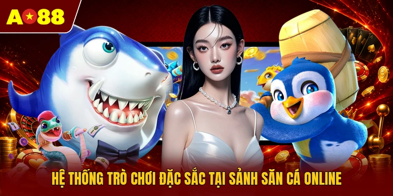 Hệ thống trò chơi đặc sắc tại sảnh săn cá online