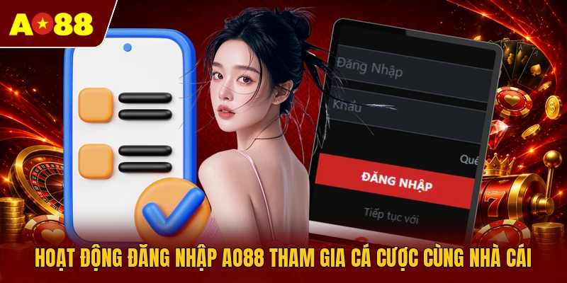 Hoạt động đăng nhập AO88 tham gia cá cược cùng nhà cái