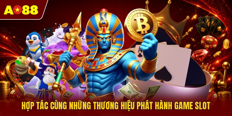 Hợp tác cùng những thương hiệu phát hành game slot