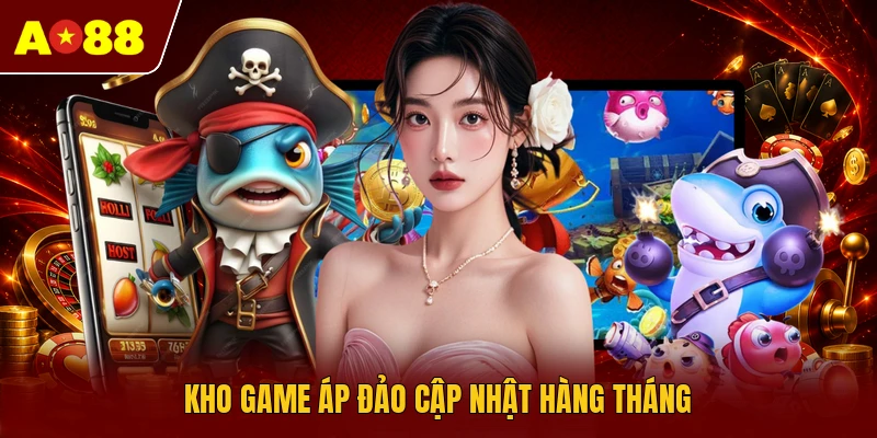 Kho game áp đảo cập nhật hàng tháng