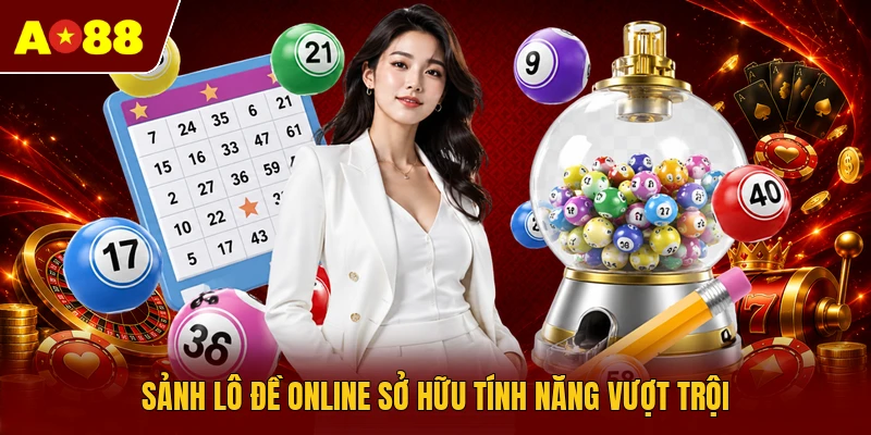 Sảnh lô đề online sở hữu tính năng vượt trội