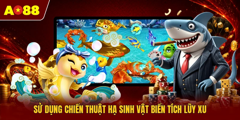 Sử dụng chiến thuật hạ sinh vật biển tích lũy xu