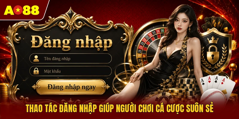 Thao tác đăng nhập giúp người chơi cá cược suôn sẻ