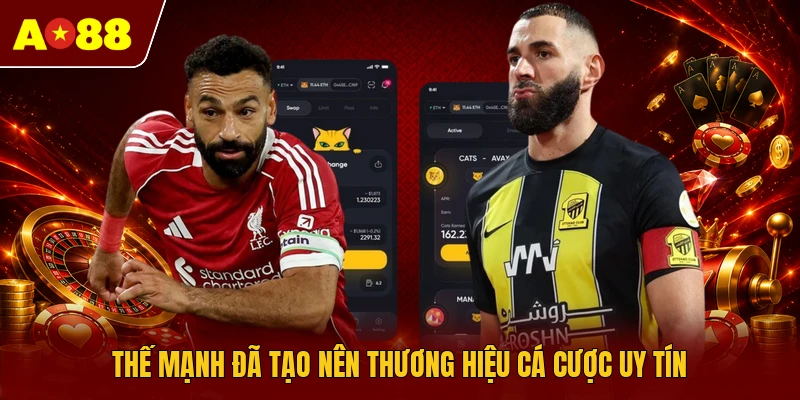 Thế mạnh đã tạo nên thương hiệu cá cược uy tín