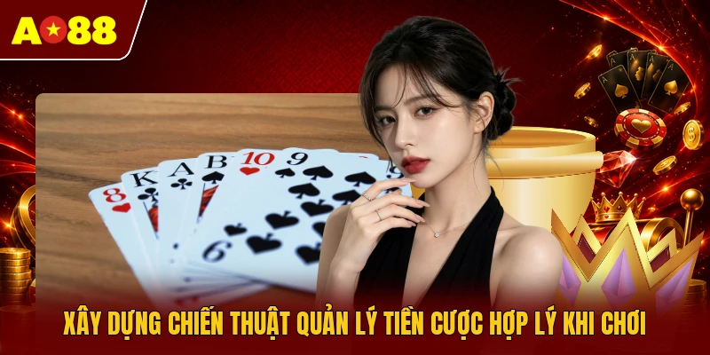 Xây dựng chiến thuật quản lý tiền cược hợp lý khi chơi